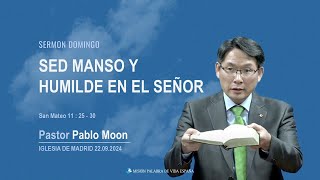 Sermón domingo SED MANSO Y HUMILDED EN EL SEÑOR Pst Pablo Moon 22092024 [upl. by Jemina]