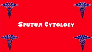 Pronounce Medical Words ― Sputum Cytology [upl. by Regine]