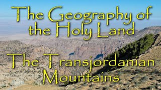 The Biblical Geography of the Holy Land An Overview of the Transjordanian Mountains [upl. by Anielram883]