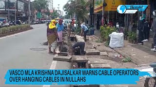 Vasco MLA Krishna DajiSalkar Warns Cable Operators Over Hanging Cables in Nullahs [upl. by Iatnohs]