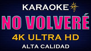 Karaoke NO VOLVERÉ  4K ULTRA HD [upl. by Huntley710]