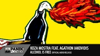 KOZA MOSTRA  ALCOHOL IS FREE FEAT AGATHON IAKOVIDIS ORIGINAL [upl. by Margaretha606]