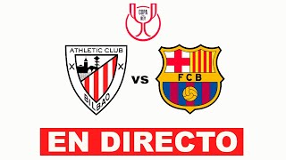 ATHLETIC CLUB DE BILBAO vs FC BARCELONA  COPA DEL REY 202324  COMENTARIOS EN DIRECTO [upl. by Courtney]