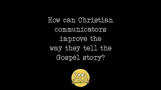 How can Christian communicators improve the way they tell the Gospel story [upl. by Garv]