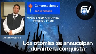 Los otomíes se anaucalpan durante la conquista ConversacionesConlaHistoria [upl. by Nirat]