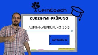 Aufnahmeprüfung 2015 Kurzzeitgymi Aufgabe 2a [upl. by Arabelle]