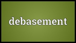 Debasement Meaning [upl. by Truk33]