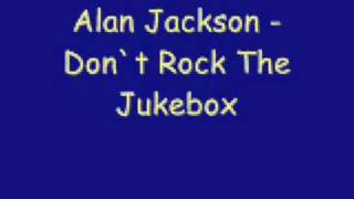 Alan Jackson  Dont Rock The Jukebox [upl. by Ailemap]