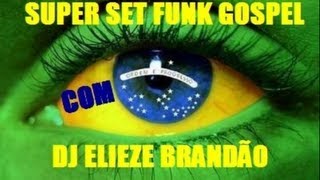 FUNK GOSPEL 2014 SET 4 DJ ELIEZE BRANDÃO [upl. by Boaten647]