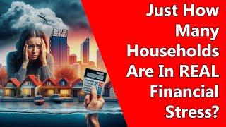 Just How Many Households Are In REAL Financial Stress [upl. by Nivrad872]