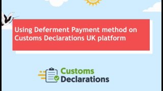 Using Deferment Method Payment method on Customs Declaration UK platform [upl. by Pollyanna918]