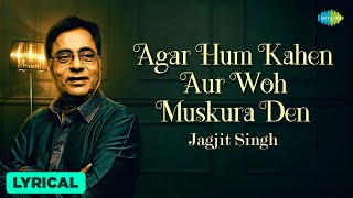 Agar Hum Kahen Aur Woh Muskura Den  Lyrical  Jagjit Singh  Chitra S Best Of Jagjit Singh Ghazals [upl. by Iridissa359]