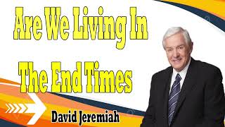 David Jeremiah Sermons 2024 Are We Living In The End Times [upl. by Sansone]