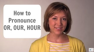 How to Pronounce OR OUR amp HOUR ɔr aʊɚ aʊɚ  English Pronunciation Lesson [upl. by Llessur]