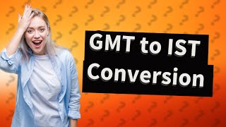 How to convert GMT to IST [upl. by Arama605]