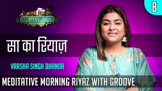 Meditative Riyaz with Groove  Scale B  Varsha Singh Dhanoa  Riyaz TV  रियाज़ टीवी [upl. by Accem]