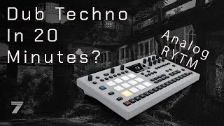 Analog RYTM  Making A Dub Techno Track In 20 Minutes [upl. by Oelak]