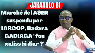 Marché de lASER suspendu par lARCOP Badara GADIAGA quot fou xaliss bi diar quot [upl. by Amby]