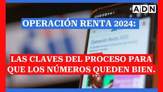 Operación renta 2024 Las claves del proceso y todo lo necesario para que los números queden bien [upl. by Joleen]