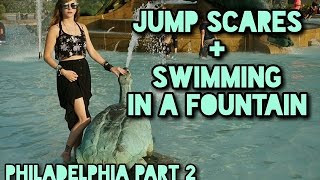 Jump Scares  Swimming In A Fountain  Philadelphia Part 2 [upl. by Inneg]