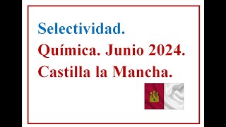 EBAU QUÍMICA CASTILLA LA MANCHA 2024 C Ordinaria Examen resuelto José Cuenca [upl. by Nahtiek]