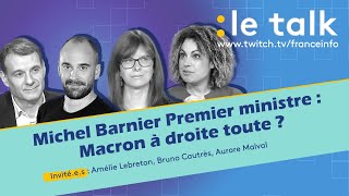 LE TALK  Michel Barnier Premier ministre Macron à droite toute [upl. by Dwinnell]