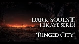 Dark Souls 3  Hikaye Serisi quotThe Ringed Cityquot [upl. by Atnoved]