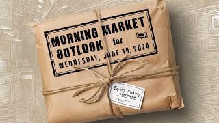 Morning Market Outlook 06192024 [upl. by Aiderfla]