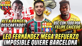 CRACK URUGUAYO LEO FERNÁNDEZ REFUERZO BARCELONA IMPOSIBLE BSC OFERTA a FICHAR FELIPE CAICEDO 2024 [upl. by Ettennod]