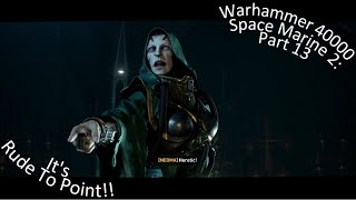 Warhammer 40000 Space Marine 2 Part 13 Its Rude To Point [upl. by Gnurt]