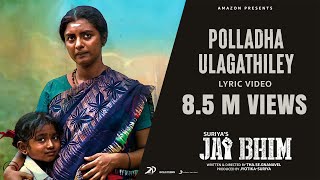 Jai Bhim  Polladha Ulagathiley Lyric  Suriya  Sean Roldan  ThaSeGnanavel [upl. by Nauqat]