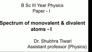 B Sc III Year PhysicsI Spectrum of Monovalent and Divalent atoms  I by Dr Shubhra Tiwari [upl. by Florie84]