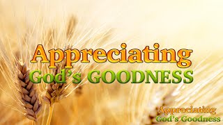 Appreciating the Gods Goodness [upl. by Eniaj]