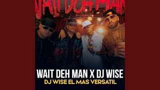 Wait Deh Man x Dj Wise [upl. by Spracklen]