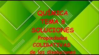 Tema 8 SOLUCIONES Propiedades Coligativas de las Disoluciones [upl. by Orag]