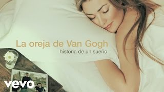 La Oreja de Van Gogh  Historia de un Sueño Audio [upl. by Liu65]