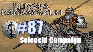 SELEUCID CAMPAIGN  EUROPA BARBARORUM  Rome Total War 87 [upl. by Eleanora]