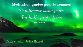 Sendormir sans peur  La bulle protectrice avec music  Méditation pour le sommeil avec J Maurel [upl. by Kylila]