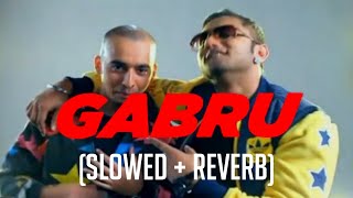 Gabru slowed  reverb  Yo Yo Honey Singh J Star [upl. by Ellehs]