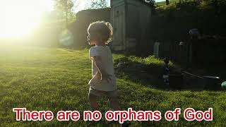 No Orphans of God noorpnansofGodloveprotectionhomlesslovecareGodslovebrokenhopecourage [upl. by Notyal]