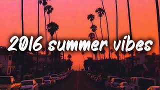 2016 summer vibes nostalgia playlist [upl. by Uuge]