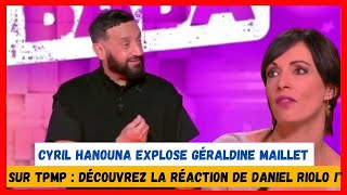 quotCyril Hanouna explose Géraldine Maillet sur TPMP  Découvrez la réaction de Daniel Riolo quot [upl. by Litt200]