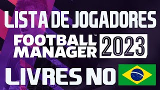 LISTA DE JOGADORES LIVRES PARA O BRASIL  Football Manager 2023 BETA FM 2023 [upl. by Bourke]