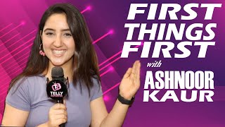 First Things First with Ashnoor Kaur  Firsts of Experience Possession amp Emotion  Exclusive [upl. by Watkin]