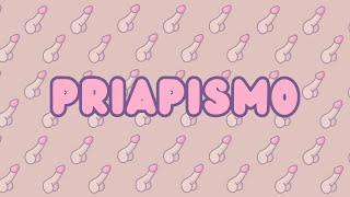 ¿Qué es el PRIAPISMO 🍆🍆 [upl. by Rabassa29]