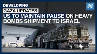 US To Maintain Pause On Heavy Bombs Shipment To Israel  Dawn News English [upl. by Enael]