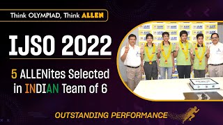 5 ALLENites Selected in Indian Team 🇮🇳 of 6  IJSO 2022  Outstanding performance in Olympiad [upl. by Sabsay]