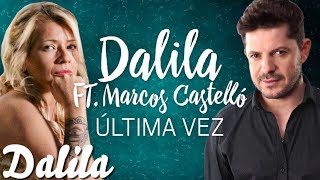 Dalila ft Marcos Castello  Ultima vez  Video Lyric Oficial 2017 [upl. by Lenrow]