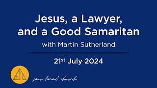 Jesus a Lawyer and a Good Samaritan  Martin Sutherland  21st July 2024 [upl. by Zelig]