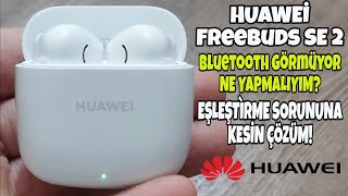 HUAWEİ FREEBUDS SE 2 EŞLEŞTİRME VE BAĞLANTI SORUNLARI GİDERME BLUETOOTH GÖRMÜYOR NE YAPMALIYIM [upl. by Currey]